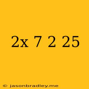 (2x-7)^2=25