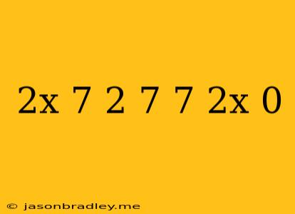 (2x-7)^2-7(7-2x)=0