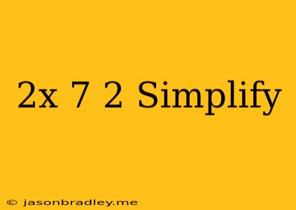 (2x-7)^2 Simplify