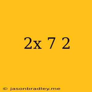 (2x-7)^2