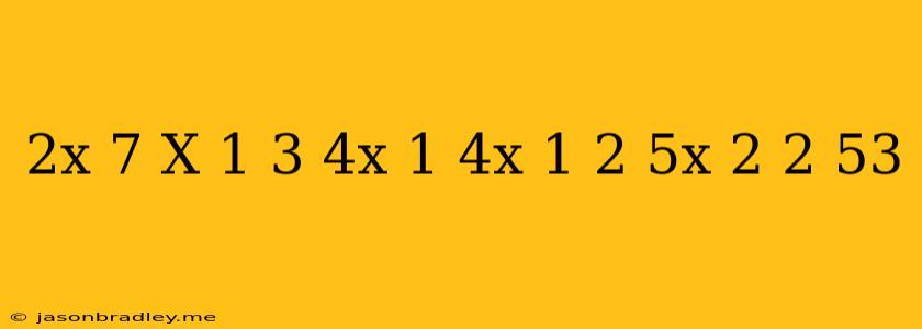 (2x-7)(x+1)+3(4x-1)(4x+1)=2(5x-2)2-53