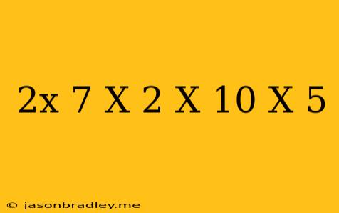 (2x-7)(x-2)=(x+10)(x-5)