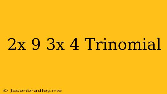 (2x-9)(3x+4) Trinomial