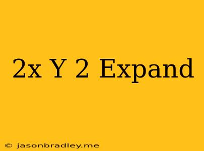 (2x-y)^2 Expand