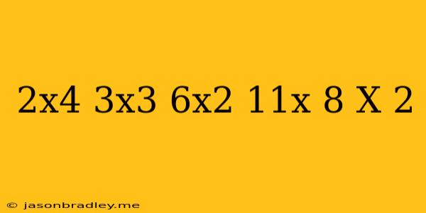 (2x4 – 3x3 – 6x2 + 11x + 8) ÷ (x – 2)