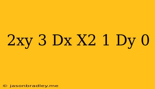 (2xy+3)dx+(x^2-1)dy=0