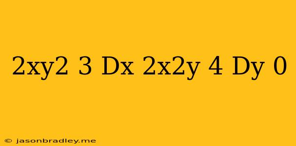 (2xy^2-3)dx+(2x^2y+4)dy=0