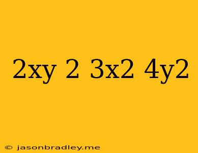 (2xy)^2(-3x^2)(4y^2)