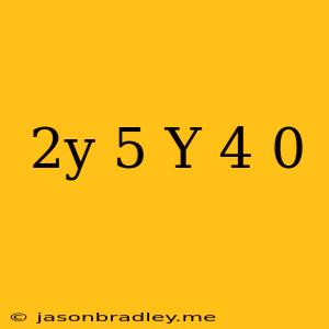 (2y+5)(y-4)=0