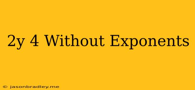 (2y)^4 Without Exponents