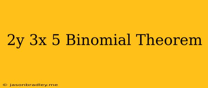 (2y-3x)^5 Binomial Theorem