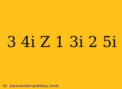 (3+4i)z(1-3i)=2+5i