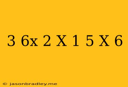 (3+6x)-2(x+1)+5=x+6