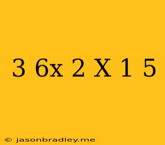 (3+6x)-2(x+1)+5