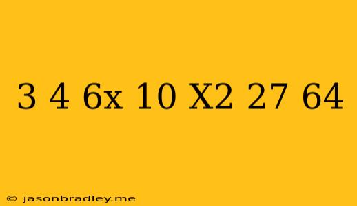 (3/4)^6x+10-x^2 27/64