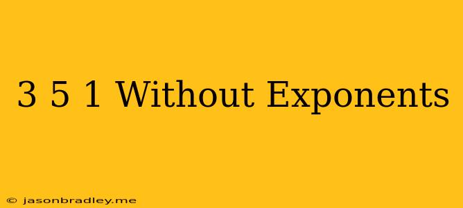 (3/5)^-1 Without Exponents