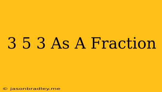 (3/5)^-3 As A Fraction