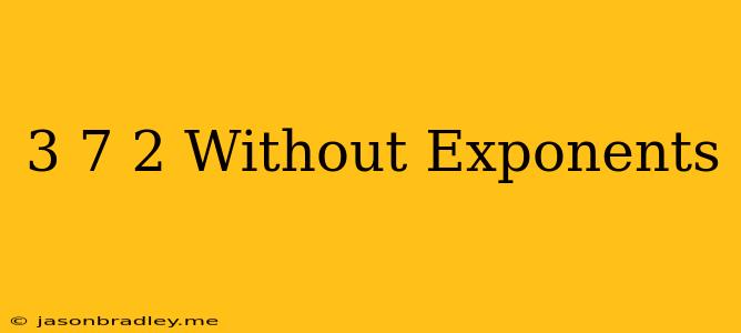 (3/7)^-2 Without Exponents