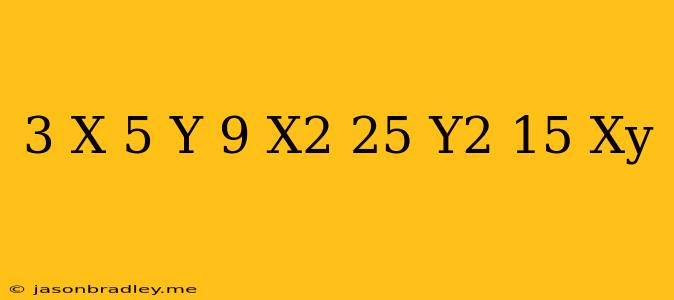 (3/x-5/y)(9/x^2+25/y^2+15/xy)