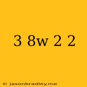 (3−8w 2 ) 2