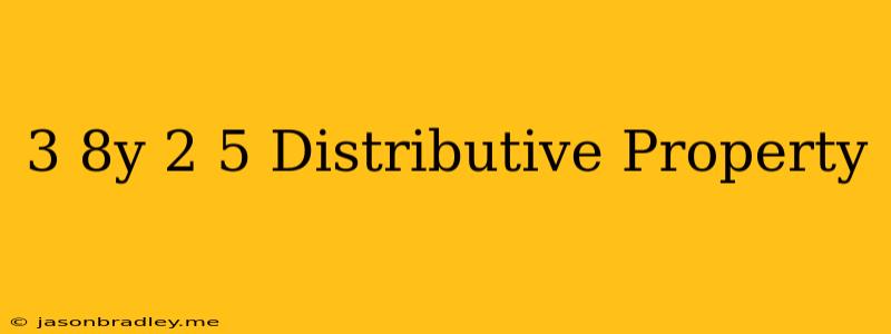 (3−8y)⋅(−2.5) Distributive Property