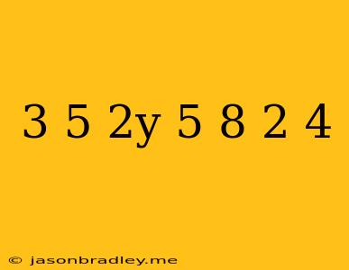 (3 + 5) * 2y = (5 * 8) - (2 * 4)