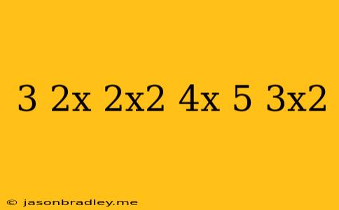 (3-2x+2x^2)+(4x-5+3x^2)