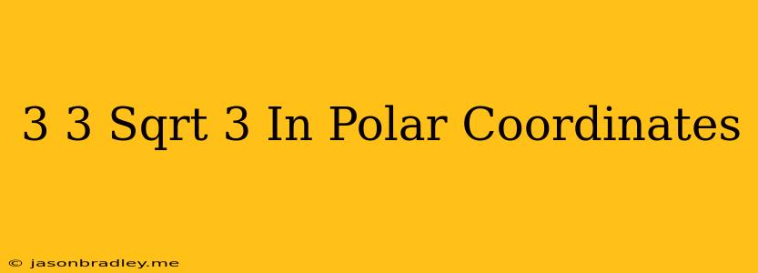 (3 3 Sqrt(3)) In Polar Coordinates