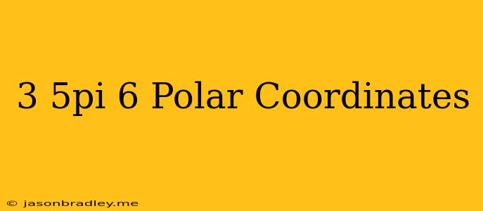 (3 5pi/6) Polar Coordinates