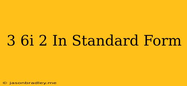 (3-6i)^2 In Standard Form