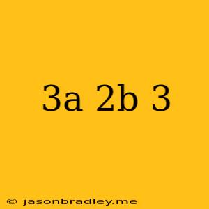 (3a^-2b)^3