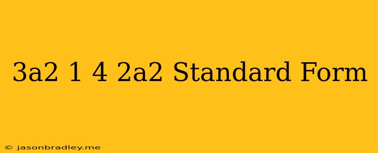 (3a^2+1)-(4+2a^2) Standard Form