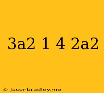 (3a^2+1)-(4+2a^2)