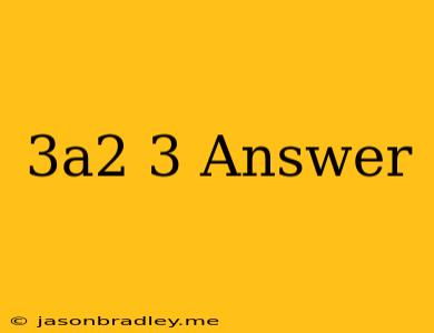 (3a^2)^3 Answer