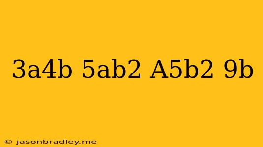 (3a^4b)(5ab^2)-(a^5b^2)(9b)