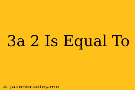 (3a)2 Is Equal To