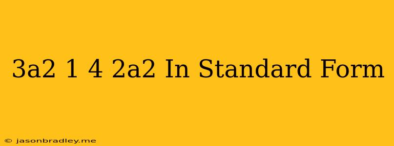 (3a2+1)−(4+2a2) In Standard Form