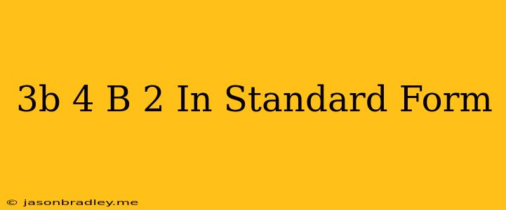 (3b-4)(b+2) In Standard Form