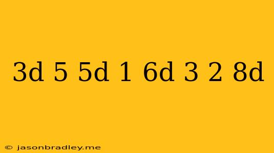 (3d+5)(5d-1)-(6d-3)(2-8d)