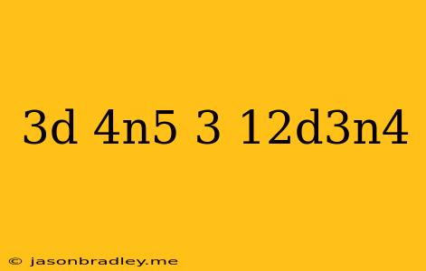 (3d^-4n^5)^-3/12d^3n^4