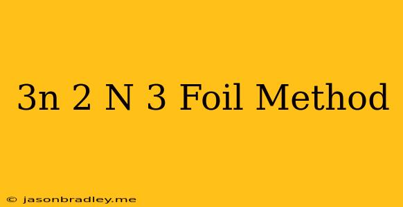 (3n+2)(n+3) Foil Method