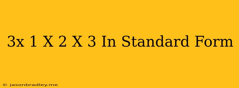 (3x+1)(x+2)(x-3) In Standard Form