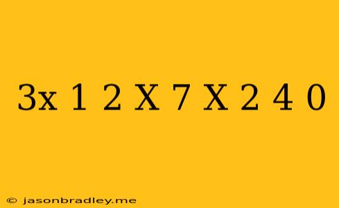 (3x+1)2(x+7)(x-2)4=0