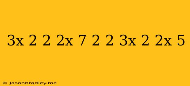 (3x+2)^2+(2x-7)^2-2(3x+2)(2x+5)