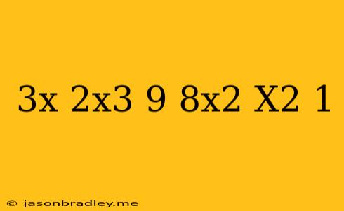 (3x+2x^3-9-8x^2)/(x^2+1)