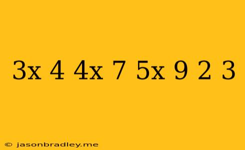 (3x+4)-(4x-7)/5x+9=2/3