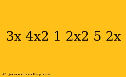 (3x+4x^2-1)+(2x^2-5-2x)