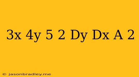 (3x+4y-5)^(2)(dy)/(dx)=a^(2)