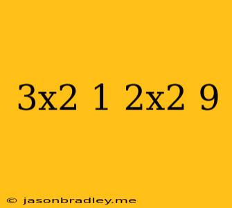 (3x^2+1)(2x^2-9)