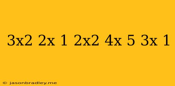 (3x^2+2x+1)+(2x^2-4x-5)+(3x-1)